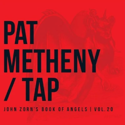 Tap: John Zorn’s Book Of Angels, Vol. 20 專輯 Pat Metheny