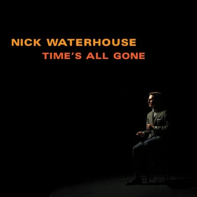 Nick Waterhouse Time&#x27;s All Gone