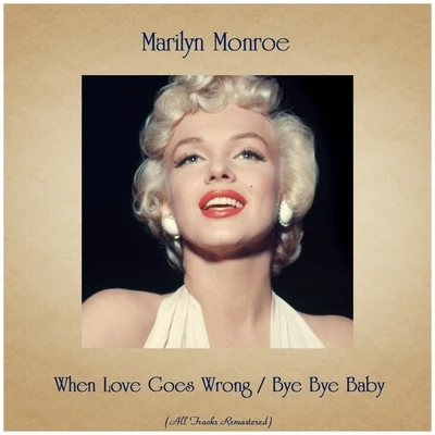 When Love Goes Wrong Bye Bye Baby (All Tracks Remastered) 專輯 Marilyn Monroe/Jane Russell