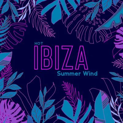 Hot Ibiza Summer Wind - Ibiza Lounge Chill, Chill Out 2020, Holiday Summer 2020, Party Vibes, Dance Vibrations 專輯 Ibiza Chillout Unlimited/Lounge Ibiza