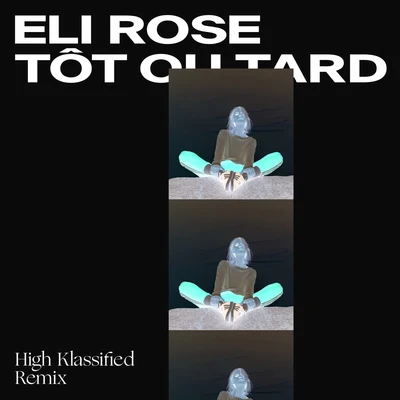 Tôt ou tard (High Klassified Remix) 專輯 Eli Rose