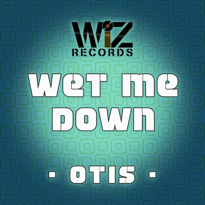 Wet Me Down 专辑 Otis