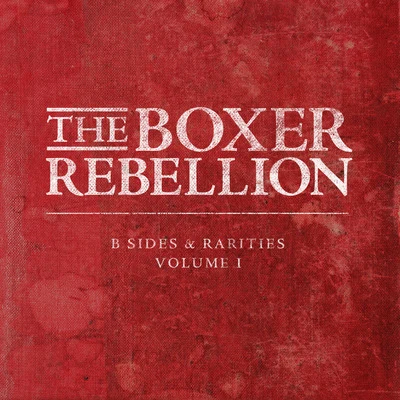 B-Sides and Rarities, Vol. 1 專輯 The Boxer Rebellion