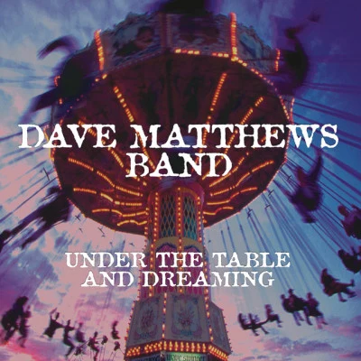 Dave Matthews Band Under The Table And Dreaming