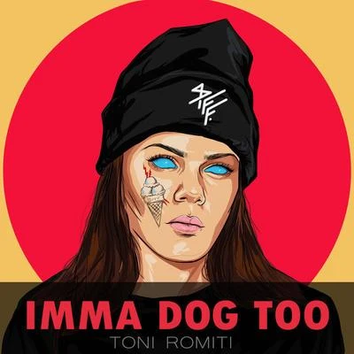 Imma Dog Too 專輯 Toni Romiti/Trevor Jackson/Jacob Latimore/2KBABY/Calboy