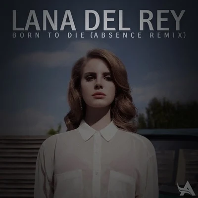 Absence Born To Die (Absence Remix)