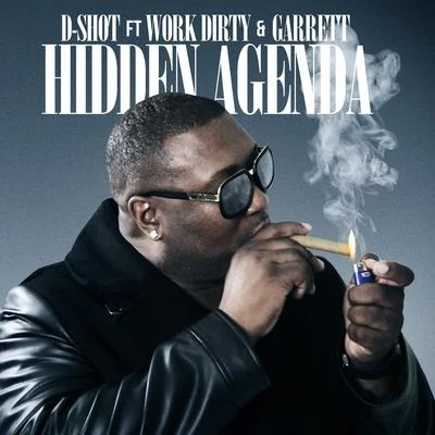 D-Shot Hidden Agenda (feat. Work Dirty & Garrett) - Single