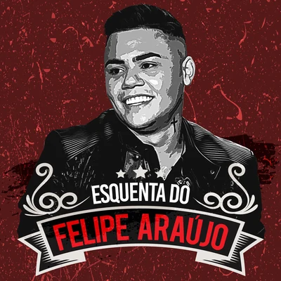 Esquenta Do Felipe Araújo (Ao Vivo) 專輯 Felipe Araújo