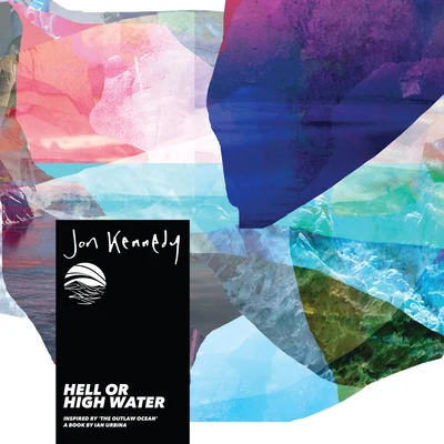 Hell or High Water (Inspired by The Outlaw Ocean a book by Ian Urbina) 專輯 Jon Kennedy