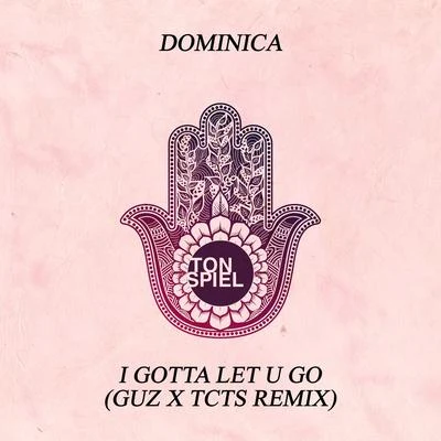 I Gotta Let U Go (GUZ x TCTS Remix) 专辑 Rowa/Sanoi/Dominica/NANOGOTT