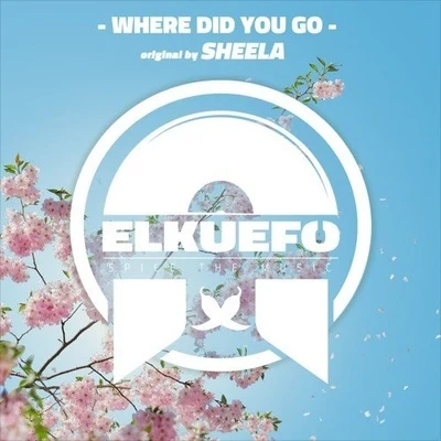 Where did yo go (Elkuefo Remix) 專輯 Sheela