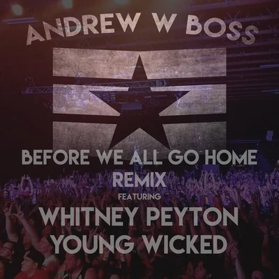 Before We All Go Home (Remix) [feat. Whitney Peyton & Young Wicked] 專輯 Young Wicked/Bonez Dubb/Kellie Wolfe/Kidd Savage