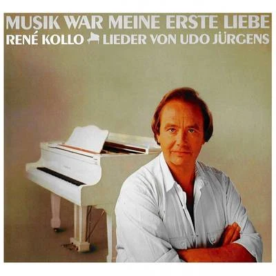 Musik war meine erste Liebe - Lieder von Udo Jürgens 專輯 René Kollo