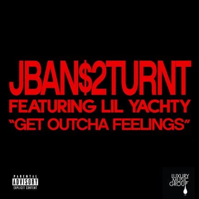 Get Outcha Feelings (feat. Lil Yachty) 專輯 Jban$2Turnt/Lil Noodle