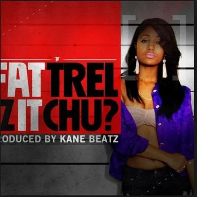 Fat Trel Iz It Chu?