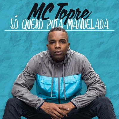 Só Quero Puta Mandelada 專輯 Mc Topre