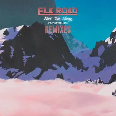 Not to Worry (Remixes) 專輯 Elk Road/L D R U