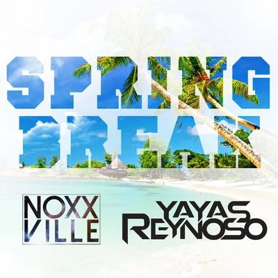 Spring Break (feat. Yayas Reynoso) 專輯 Noxxville