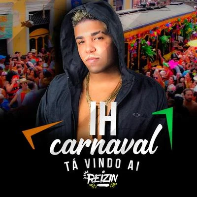 Ih o Carnaval Tá Vindo Ai 专辑 Felipe Original/Mc Alberis e Maluco/Mc Reizin/Sapão do Recife/MC Abalo