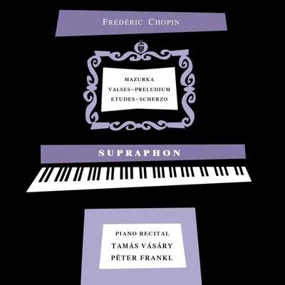 Chopin Piano Recital 專輯 Peter Frankl/Peter Gazda/Istvan Matuz/Auer String Quartet/Laszlo Barsony