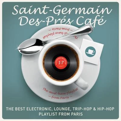 Moods Saint-Germain-Des-Prés Café, vol. 17 : The Best Electronic, Lounge, Trip-Hop & Hip-Hop Playlist from Paris