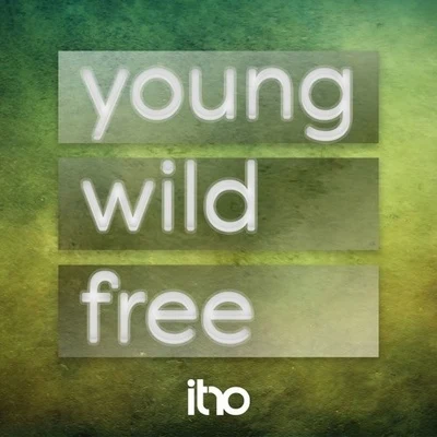 Itro Young,Wild and Free