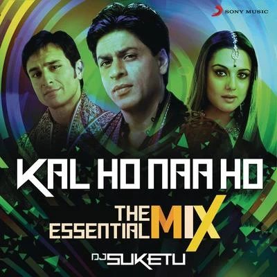 Kal Ho Naa Ho The Essential Mix (Remix By DJ Suketu) (From "Kal Ho Naa Ho") 專輯 Shankar-Ehsaan-Loy