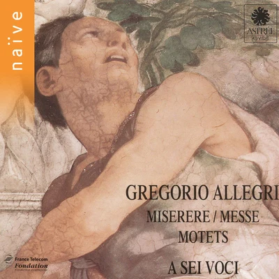 Allegri: Miserere, messe, motets 专辑 Josquin des Prez/Maîtrise des Pays de Loire/Bernard Fabre-Garrus/Ensemble a Sei Voci/A Sei Voci