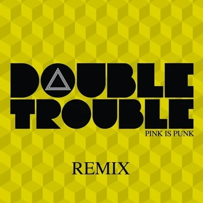 Double Trouble (Remix) 专辑 Pink Is Punk