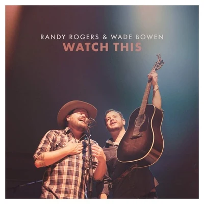 Watch This 专辑 Randy Rogers/Wade Bowen