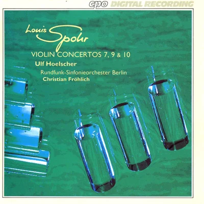 SPOHR, L.: Violin Concertos Nos. 7, 9 and 10 (Hoelscher, Berlin Radio Symphony Orchestra, Frohlich) 專輯 Ulf Hoelscher