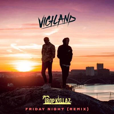 Friday Night (Tropkillaz Remix) 专辑 Vigiland