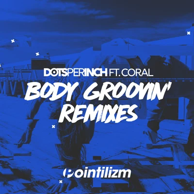 Body Groovin&#x27; (Remixes) 专辑 Dots Per Inch