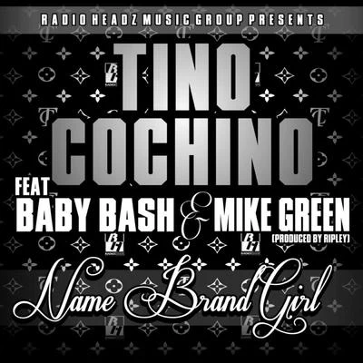 Name Brand Girl (feat. Baby Bash & Mike Green) 專輯 Tino Cochino