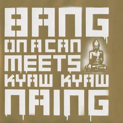 Chamber Music (Contemporary) - NAING, K.K.KYAW THU, N.Y.B.KO KO, G.L. (Bang On A Can Meets Kyaw Kyaw Naing) (Bang on a Can All-Stars) 专辑 Choir of Trinity Wall Street/Bang on a Can All-Stars/Julian Wachner/Julia Wolfe