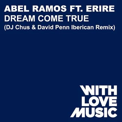 Abel Ramos Dream Come True (feat. Erire) [DJ Chus & David Penn Iberican Remix]