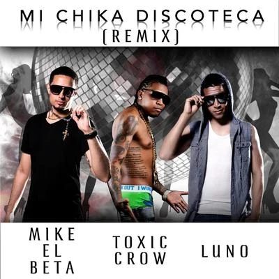 Mi Chika Discoteca (Remix) [feat. Toxic Crow] 專輯 Mike El Beta/Lito Kirino