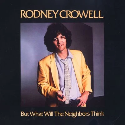 But What Will The Neighbors Think 专辑 Rodney Crowell/Randy Rodgers/Lee Ann Womack