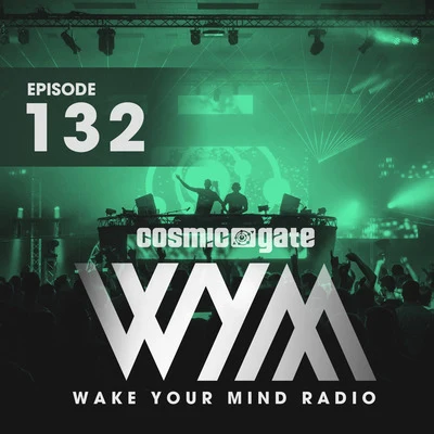 Cosmic Gate Wake Your Mind Radio 132