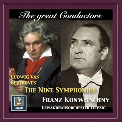 The Great Conductors: Franz Konwitschny Conducts Beethoven (Remastered 2018) 專輯 Patrick Grahl/Gewandhausorchester Leipzig/Elvira Bill/Klaus Häger/Clemens Sommerfeld