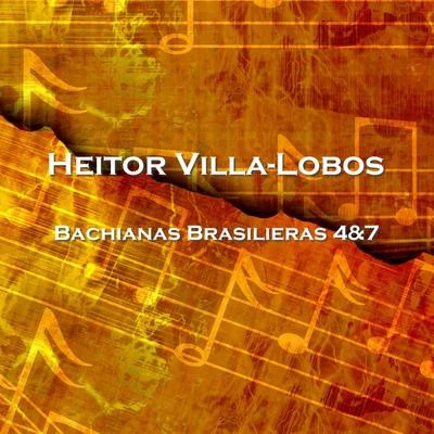 Bachianas Brasilieras 4&7 專輯 Heitor Villa-lobos