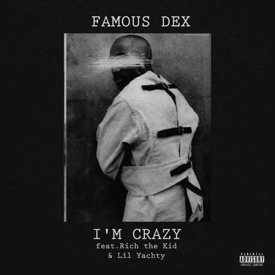 Im Crazy (feat. Rich The Kid & Lil Yachty) - Single 專輯 Famous Dex