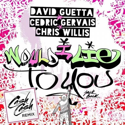 David Guetta Would I Lie To You (Cash Cash Remix)