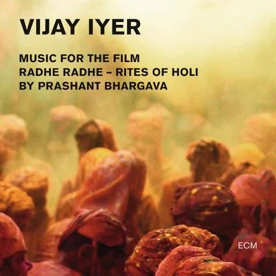 Vijay IyerKassa Overall Radhe Radhe - Rites Of Holi (Music For The Film By Prashant Bhargava)