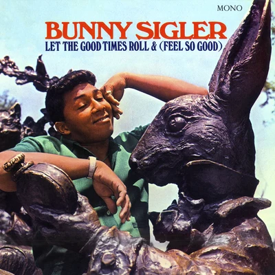 Let The Good Times Roll & (Feel So Good) (Mono Version) 专辑 Bunny Sigler