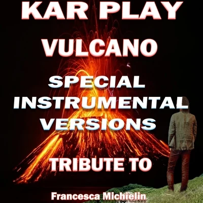 Vulcano (Special Instrumental Versions Tribute To Francesca Michielin) 专辑 Kar Play