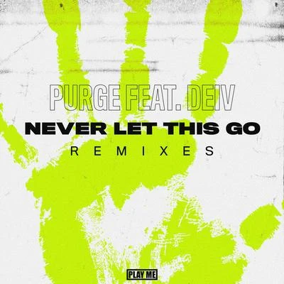 Purge Never Let This Go (The Remixes) (feat. Deiv)