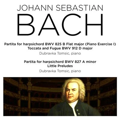 Bach: Partita for Harpsichord BWV 825 - 827, Toccata and Fugue, BWV 912 & 3 Little Preludes 专辑 Dubravka Tomšič