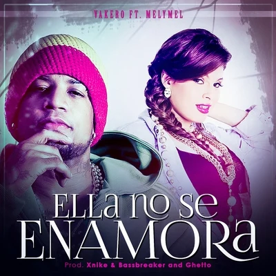 Ella No Se Enamora (feat. Melymel) 專輯 Vakero/J Erick