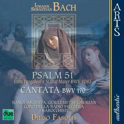 Concerto PalatinoEnsemble More AntiquoCoro Della Radio SvizzeraI BarocchistiMarinella PennicchiAnna SimboliDiego Fasolis Bach: Psalm 51 from Pergolesis Stabat Mater BWV 1083, Cantata "Vergnügte Ruh, beliebte Seelenlust" BWV 170